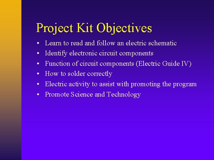 Project Kit Objectives • • • Learn to read and follow an electric schematic