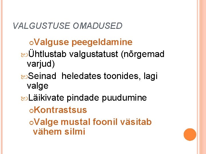 VALGUSTUSE OMADUSED Valguse peegeldamine Ühtlustab valgustatust (nõrgemad varjud) Seinad heledates toonides, lagi valge Läikivate