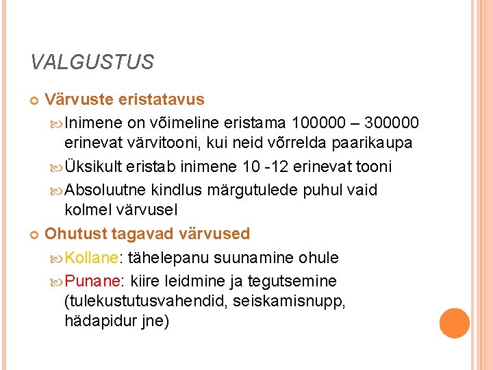 VALGUSTUS Värvuste eristatavus Inimene on võimeline eristama 100000 – 300000 erinevat värvitooni, kui neid