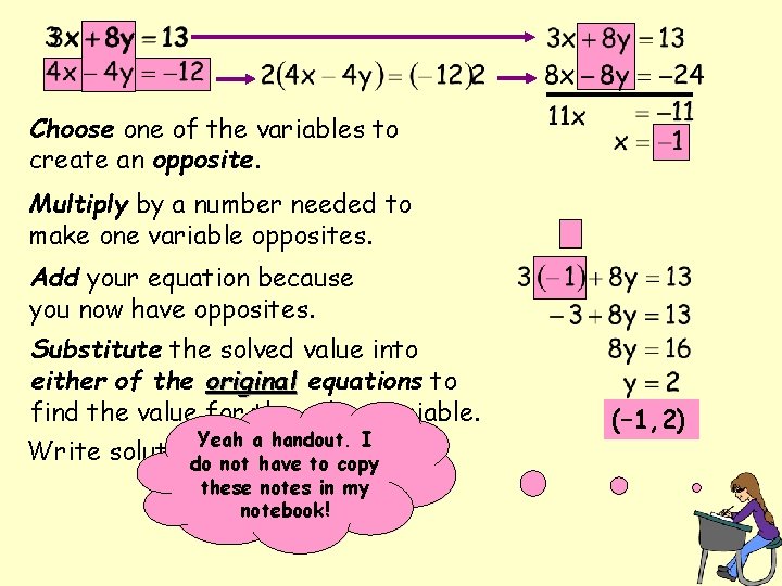 Choose one of the variables to create an opposite. Multiply by a number needed