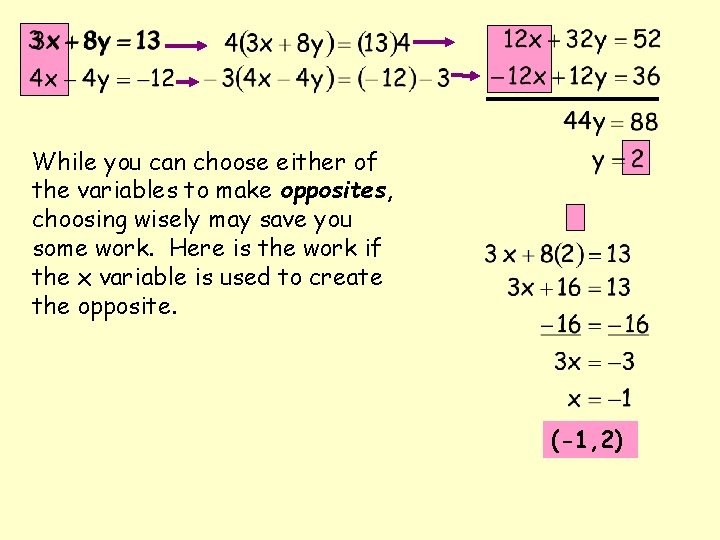 While you can choose either of the variables to make opposites, choosing wisely may