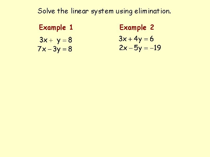 Solve the linear system using elimination. Example 1 Example 2 