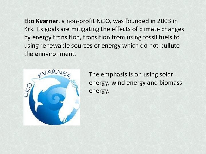 Eko Kvarner, a non-profit NGO, was founded in 2003 in Krk. Its goals are