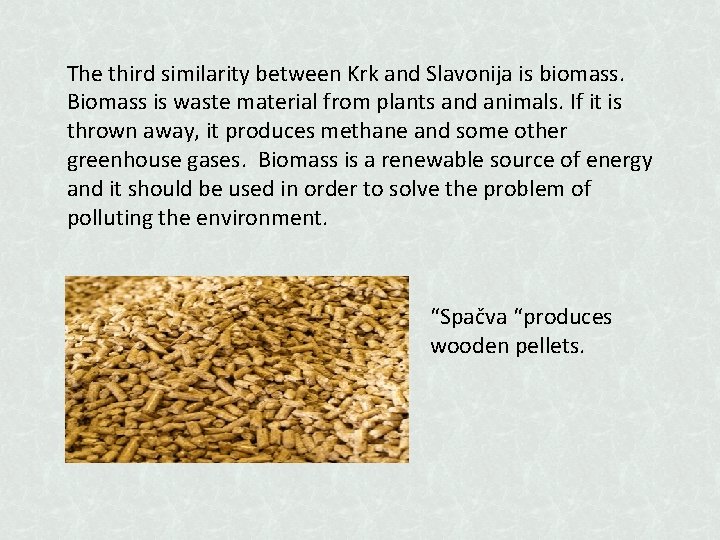 The third similarity between Krk and Slavonija is biomass. Biomass is waste material from