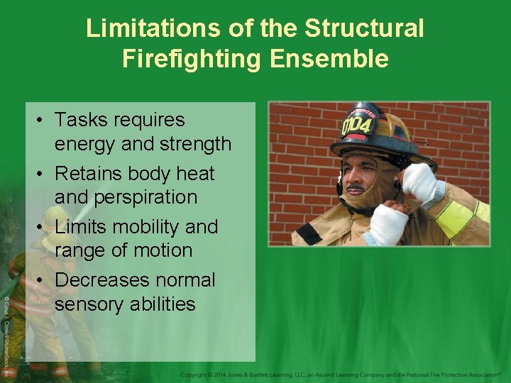 Limitations of the Structural Firefighting Ensemble • Tasks requires energy and strength • Retains