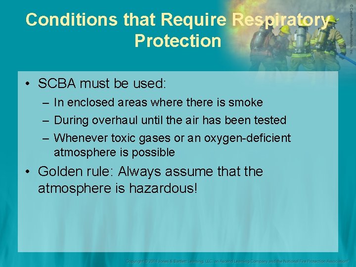 Conditions that Require Respiratory Protection • SCBA must be used: – In enclosed areas