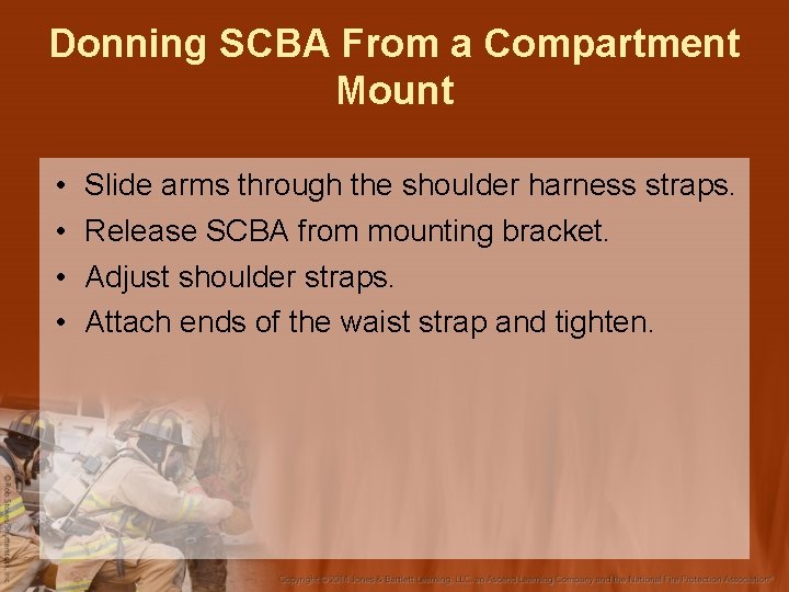 Donning SCBA From a Compartment Mount • • Slide arms through the shoulder harness