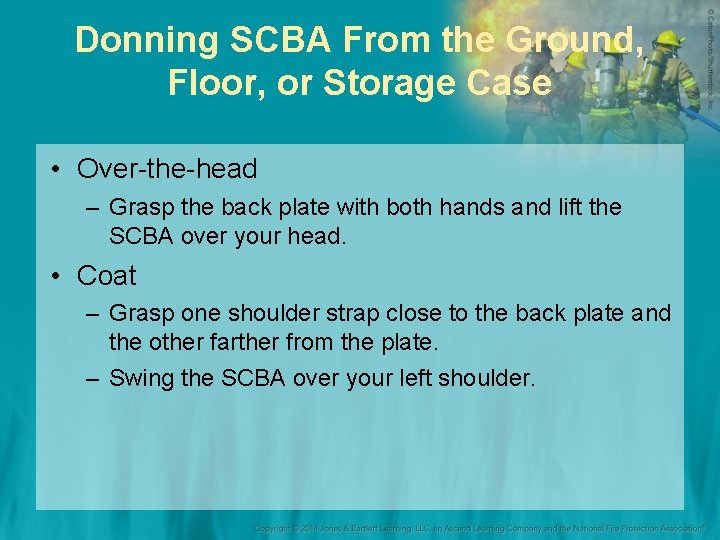 Donning SCBA From the Ground, Floor, or Storage Case • Over-the-head – Grasp the
