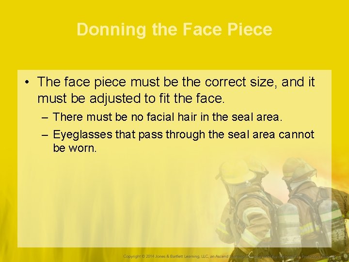 Donning the Face Piece • The face piece must be the correct size, and