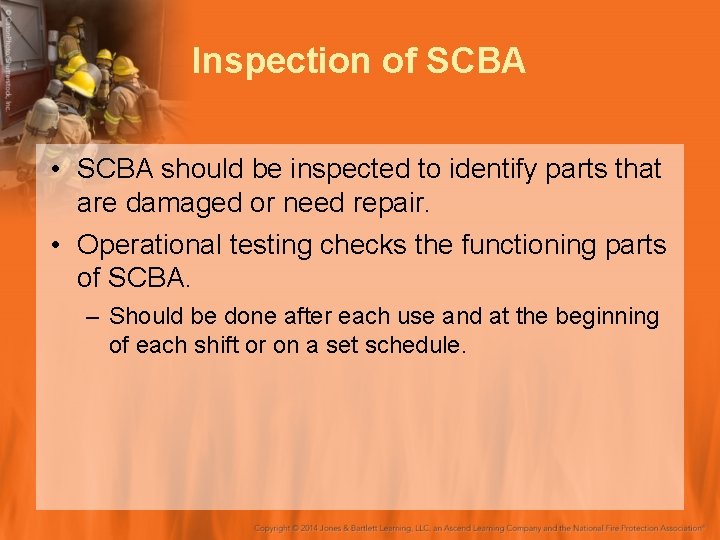 Inspection of SCBA • SCBA should be inspected to identify parts that are damaged