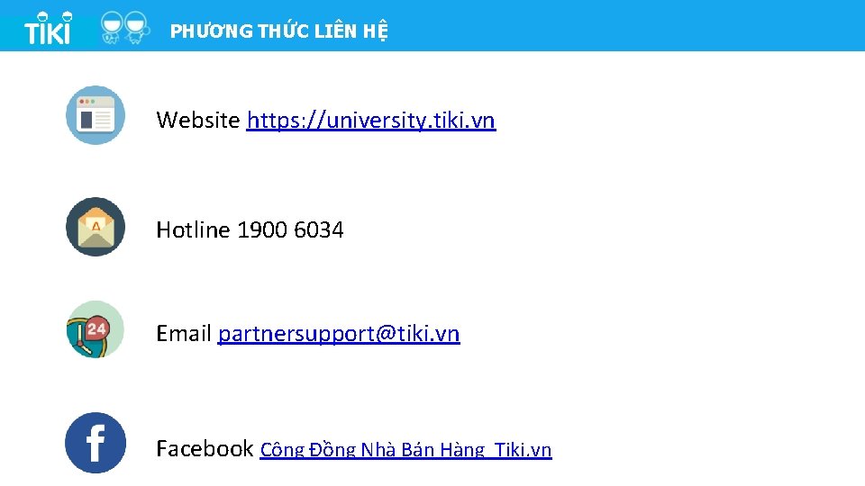 PHƯƠNG THỨC LIÊN HỆ PHƯƠNG THỨC HỆ Website https: //university. tiki. vn Hotline 1900