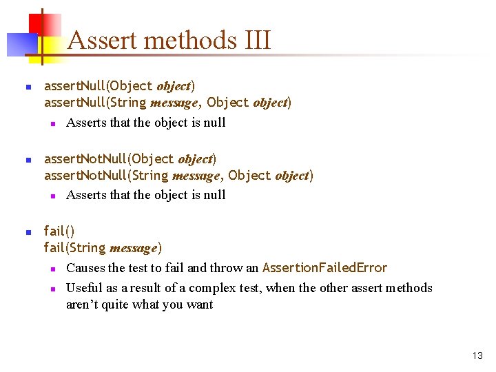 Assert methods III n n n assert. Null(Object object) assert. Null(String message, Object object)