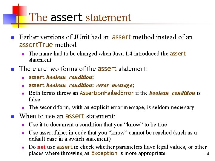 The assert statement n Earlier versions of JUnit had an assert method instead of