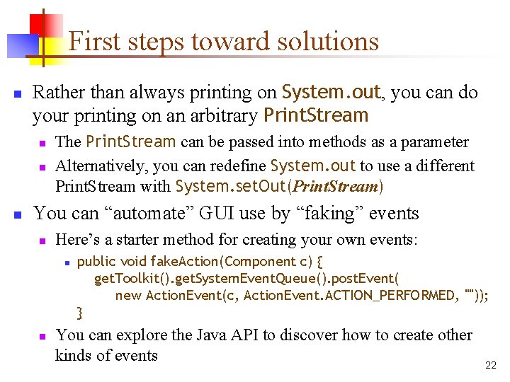 First steps toward solutions n Rather than always printing on System. out, you can