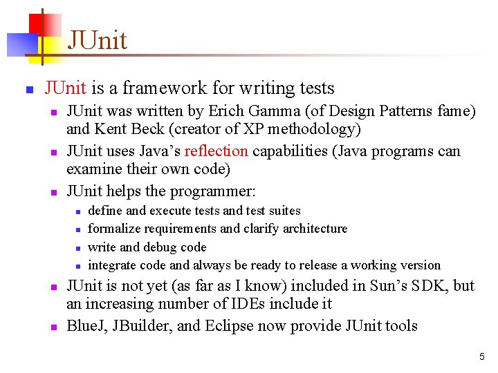 JUnit n JUnit is a framework for writing tests n n n JUnit was