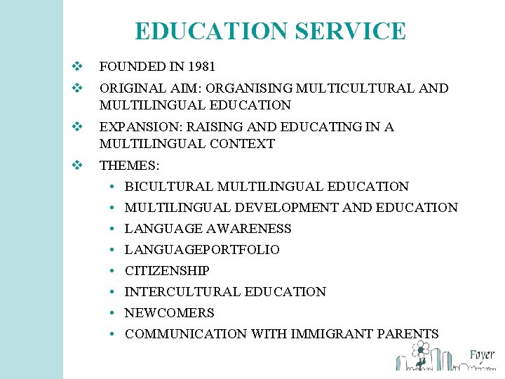 EDUCATION SERVICE v FOUNDED IN 1981 v ORIGINAL AIM: ORGANISING MULTICULTURAL AND MULTILINGUAL EDUCATION