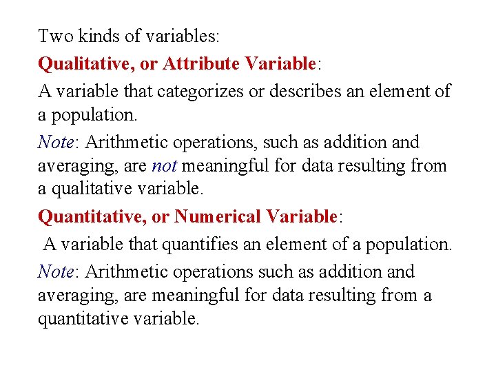 Two kinds of variables: Qualitative, or Attribute Variable: A variable that categorizes or describes