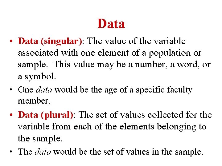 Data • Data (singular): The value of the variable associated with one element of