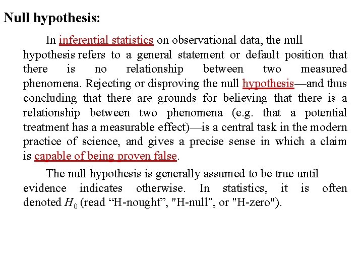 Null hypothesis: In inferential statistics on observational data, the null hypothesis refers to a