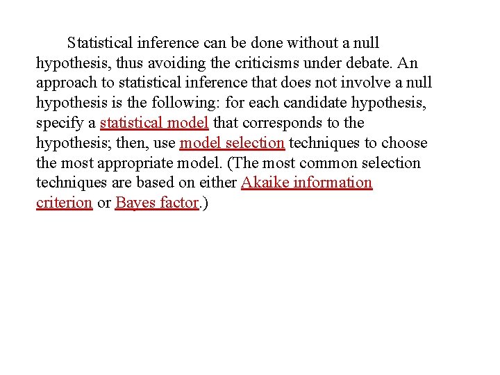 Statistical inference can be done without a null hypothesis, thus avoiding the criticisms under