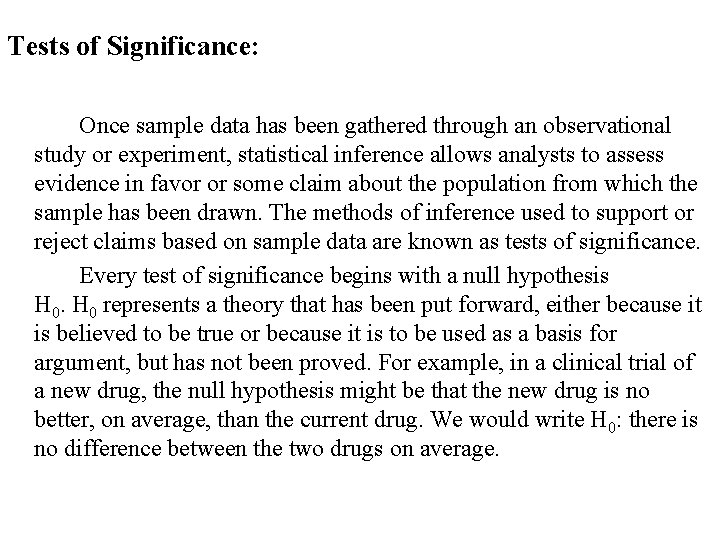 Tests of Significance: Once sample data has been gathered through an observational study or