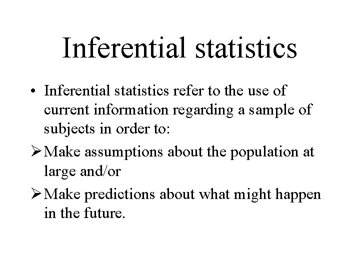 Inferential statistics • Inferential statistics refer to the use of current information regarding a