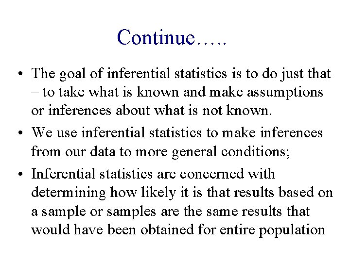 Continue…. . • The goal of inferential statistics is to do just that –