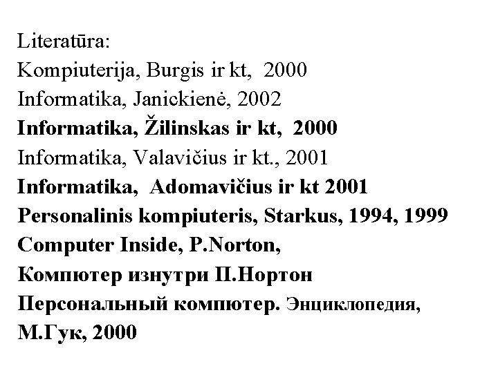 Literatūra: Kompiuterija, Burgis ir kt, 2000 Informatika, Janickienė, 2002 Informatika, Žilinskas ir kt, 2000