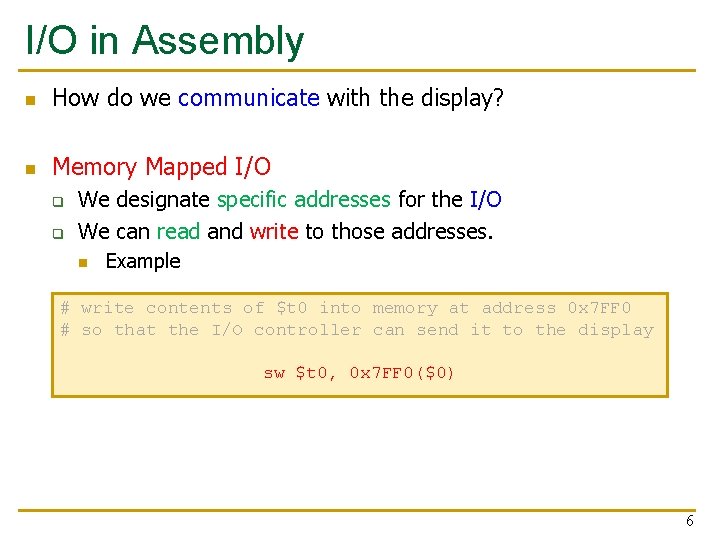 I/O in Assembly n How do we communicate with the display? n Memory Mapped I/O in Assembly n How do we communicate with the display? n Memory Mapped