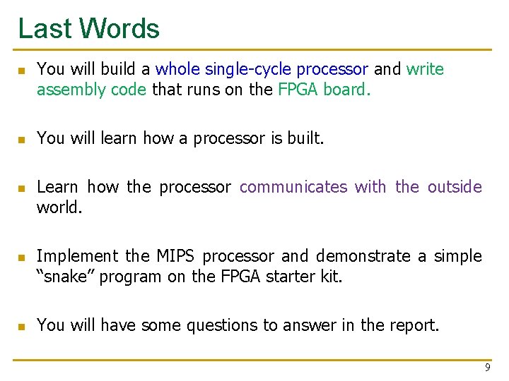 Last Words n n n You will build a whole single-cycle processor and write Last Words n n n You will build a whole single-cycle processor and write