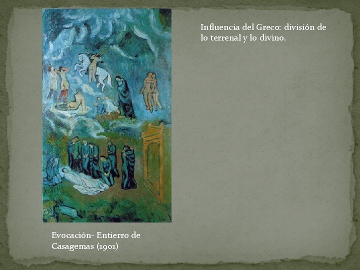 Influencia del Greco: división de lo terrenal y lo divino. Evocación- Entierro de Casagemas