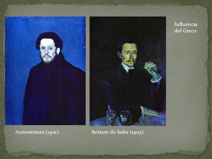 Influencia del Greco. Autorretrato (1901) Retrato de Soler (1903) 