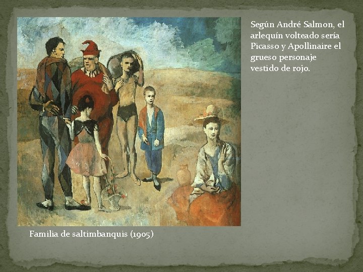 Según André Salmon, el arlequín volteado sería Picasso y Apollinaire el grueso personaje vestido