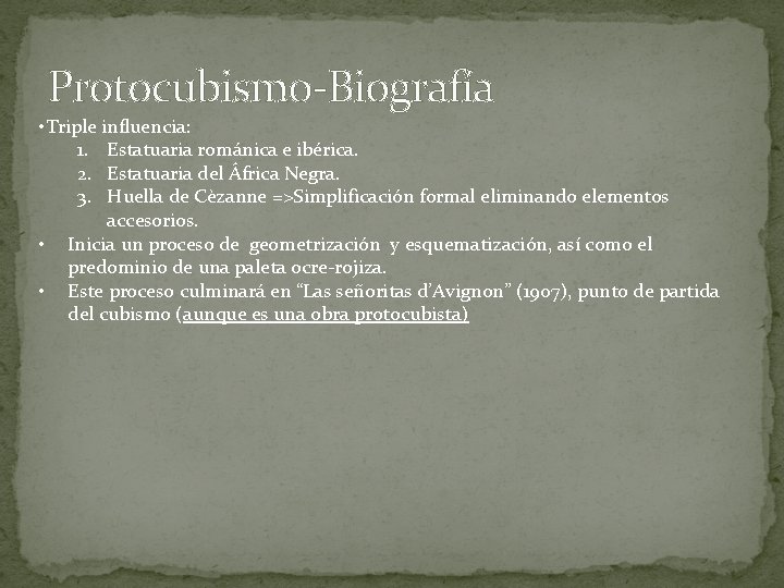 Protocubismo-Biografía • Triple influencia: 1. Estatuaria románica e ibérica. 2. Estatuaria del África Negra.