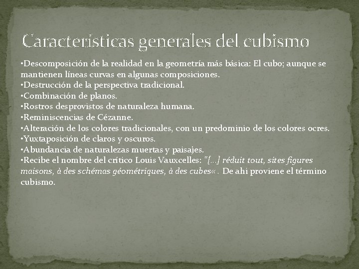 Características generales del cubismo • Descomposición de la realidad en la geometría más básica: