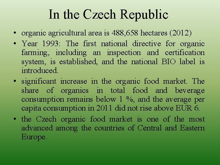 In the Czech Republic • organic agricultural area is 488, 658 hectares (2012) • In the Czech Republic • organic agricultural area is 488, 658 hectares (2012) •
