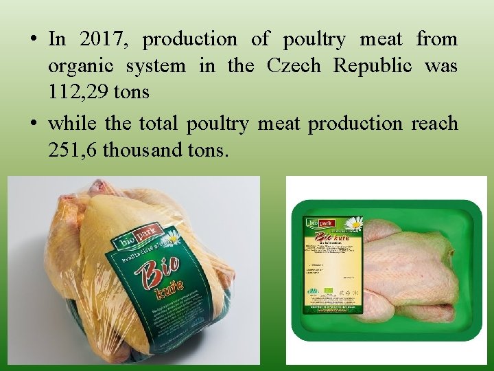  • In 2017, production of poultry meat from organic system in the Czech