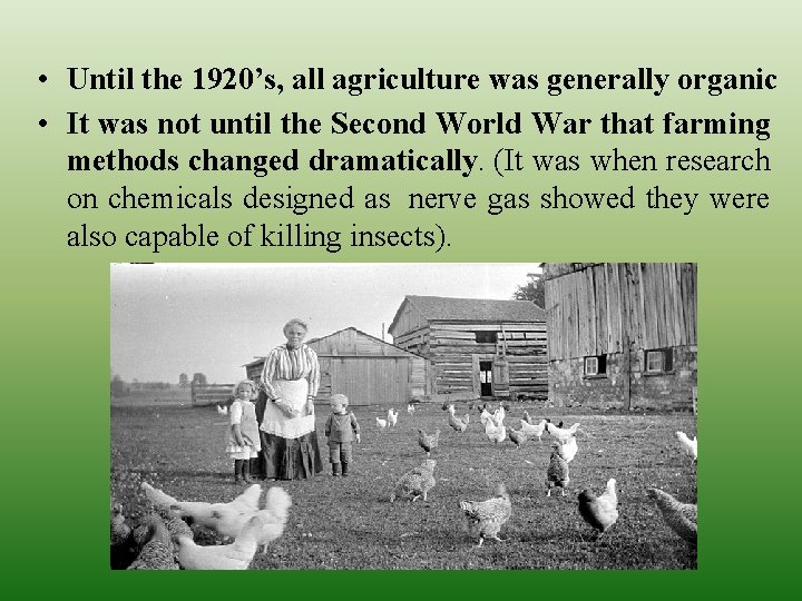  • Until the 1920’s, all agriculture was generally organic • It was not