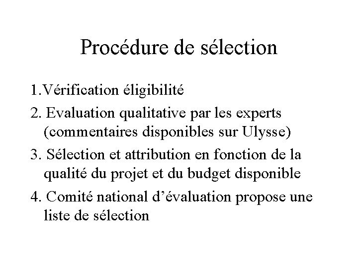 Procédure de sélection 1. Vérification éligibilité 2. Evaluation qualitative par les experts (commentaires disponibles