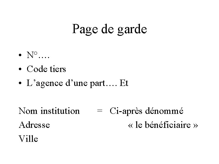 Page de garde • N°…. • Code tiers • L’agence d’une part…. Et Nom