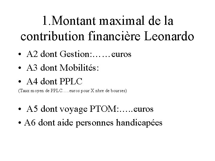 1. Montant maximal de la contribution financière Leonardo • A 2 dont Gestion: ……euros
