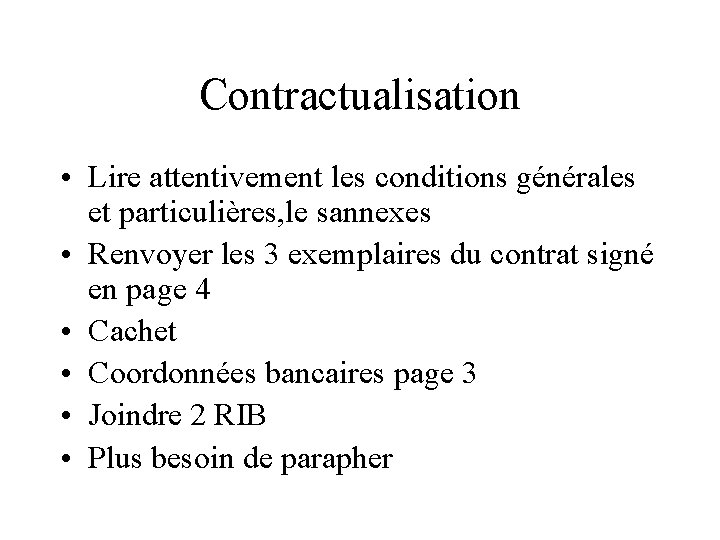 Contractualisation • Lire attentivement les conditions générales et particulières, le sannexes • Renvoyer les