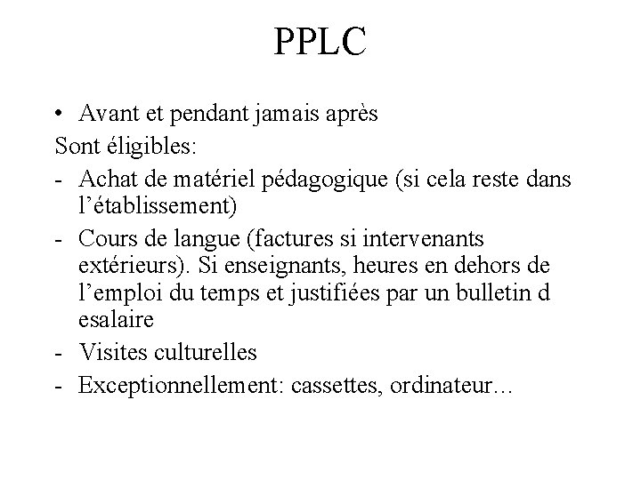 PPLC • Avant et pendant jamais après Sont éligibles: - Achat de matériel pédagogique