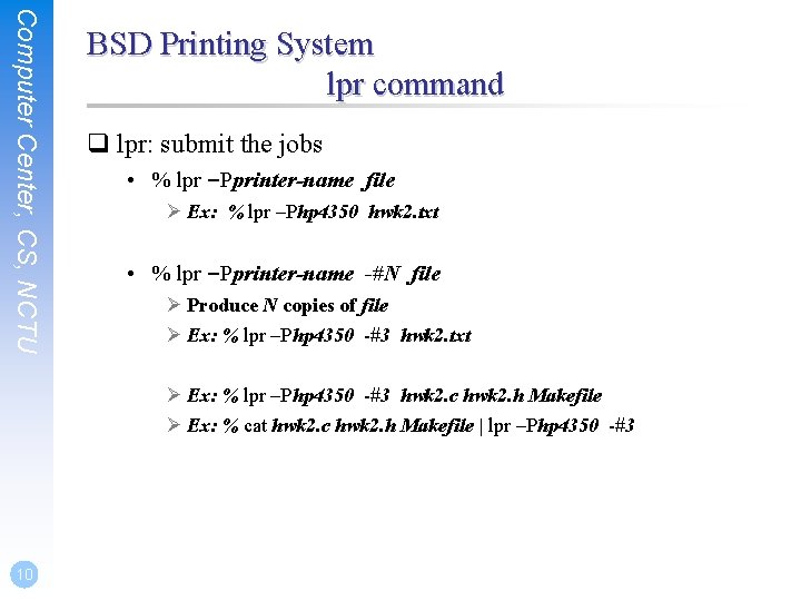 Computer Center, CS, NCTU BSD Printing System lpr command q lpr: submit the jobs