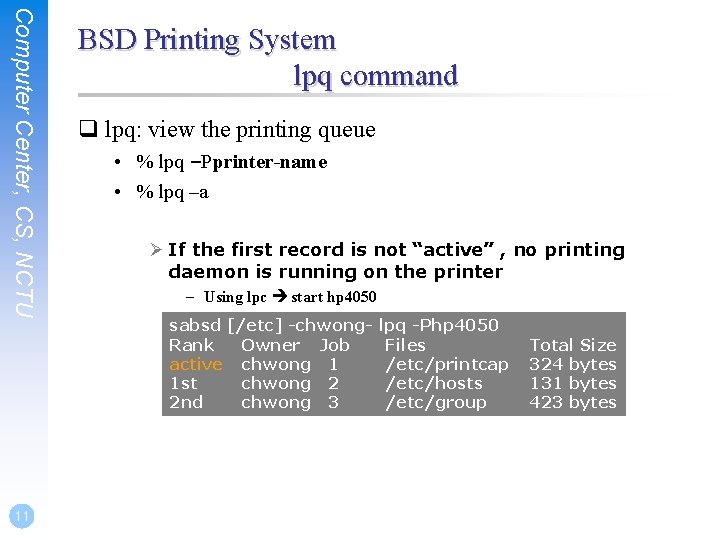 Computer Center, CS, NCTU 11 BSD Printing System lpq command q lpq: view the