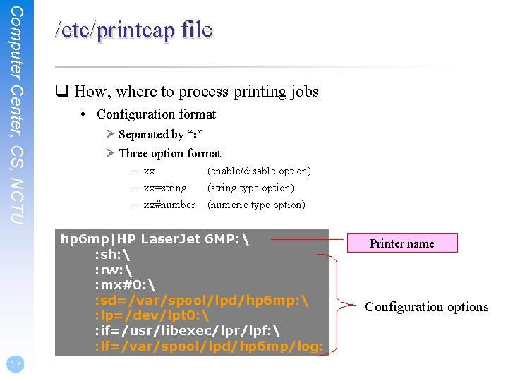 Computer Center, CS, NCTU /etc/printcap file q How, where to process printing jobs •