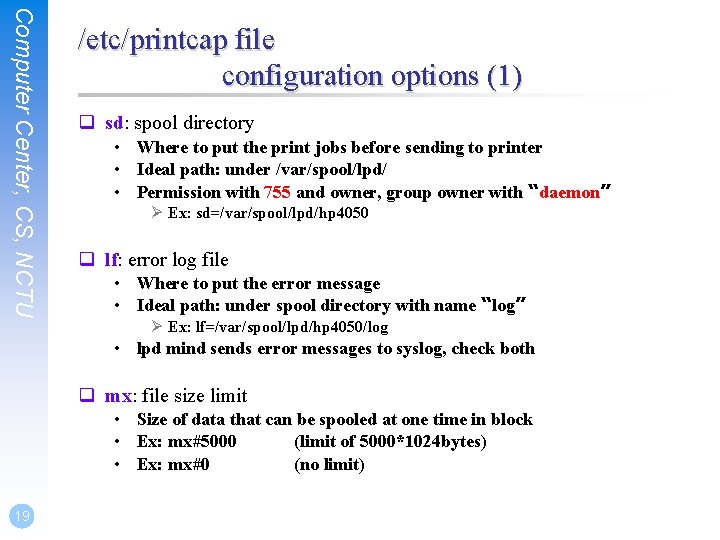 Computer Center, CS, NCTU /etc/printcap file configuration options (1) q sd: spool directory •