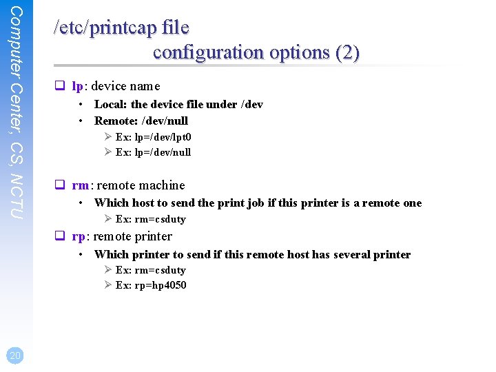 Computer Center, CS, NCTU /etc/printcap file configuration options (2) q lp: device name •