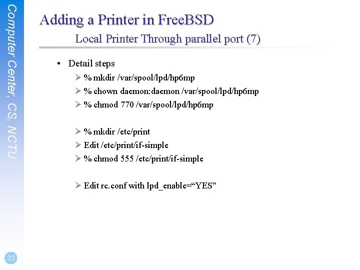 Computer Center, CS, NCTU Adding a Printer in Free. BSD Local Printer Through parallel