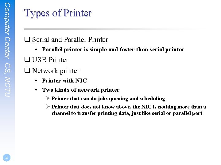 Computer Center, CS, NCTU 4 Types of Printer q Serial and Parallel Printer •